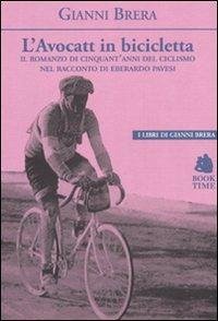 Cover L' avocatt in bicicletta. Il romanzo di cinquant'anni del ciclismo nel racconto di Eberardo Pavesi