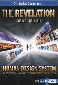 The revelation. Ra Uru Hu. Human Design System®. La scienza della vita per scoprire e realizzare te stesso - Caposiena, Nicholas