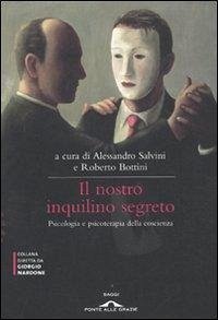Il nostro inquilino segreto. La coscienza. Psicologia e psicoterapia Cover Il nostro inquilino segreto. La coscienza. Psicologia e psicoterapia