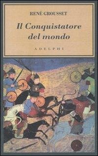 Cover Il conquistatore del mondo. Vita di Gengis Khan
