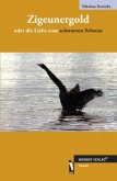 Zigeunergold oder die Liebe zum schwarzen Schwan Zigeunergold oder die Liebe zum schwarzen Schwan