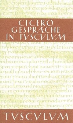 Gespräche in Tusculum / Tusculanae disputationes - Cicero