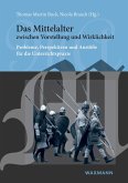 Das Mittelalter zwischen Vorstellung und Wirklichkeit