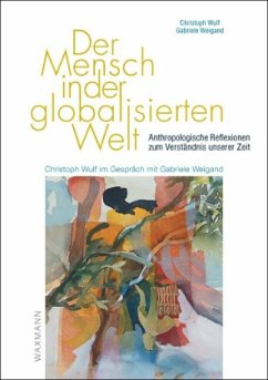 Der Mensch in der globalisierten Welt - Wulf, Christoph; Weigand, Gabriele