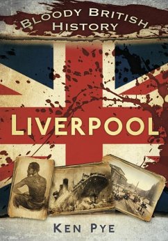 Bloody British History: Liverpool - Pye, Ken