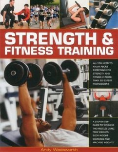Strength & Fitness Training: All You Need to Know about Exercising to Build and Maintain Strength and Fitness, Shown in Over 300 Practical Photogra - Wadsworth, Andy
