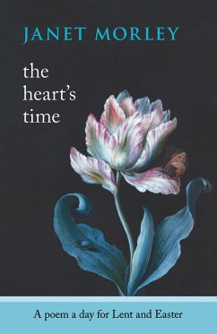 The Heart's Time - A Poem a Day for Lent and Easter - Morley, Janet