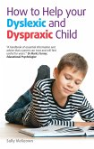 How to Help Your Dyslexic and Dyspraxic Child: A Practical Guide for Parents