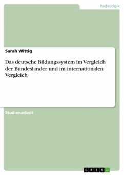 Das deutsche Bildungssystem im Vergleich der Bundesländer und im internationalen Vergleich - Wittig, Sarah