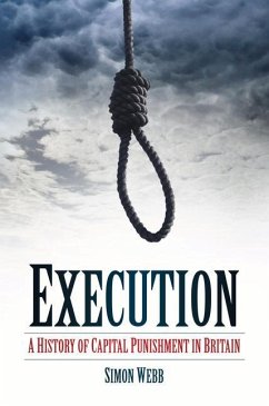 Execution: A History of Capital Punishment in Britain - Webb, Simon