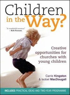 Children in the Way?: Creative Opportunities for Churches with Young Children - Kingston, Carrie; Macdougall, Isobel