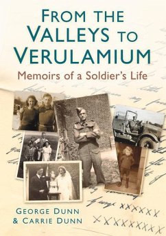 From the Valleys to Verulamium: Memoirs of a Soldier's Life - Dunn, George; Dunn, Carrie