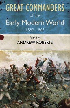 The Great Commanders of the Early Modern World 1567-1865 - Roberts, Andrew