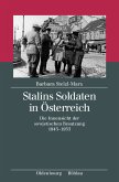 Stalins Soldaten in Österreich. Die Innensicht der sowjetischen Besatzung 1945-1955.