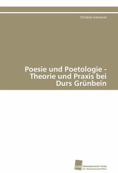 Poesie und Poetologie - Theorie und Praxis bei Durs Grünbein - Ganseuer, Christian