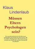 Müssen Eltern Psychologen sein? Müssen Eltern Psychologen sein?