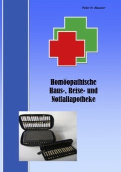 Homöopathische Haus-, Reise- und Notfallapotheke - Stauner, Peter