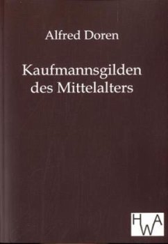 Kaufmannsgilden des Mittelalters - Doren, Alfred