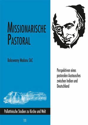 Missionarische Pastoral - Perspektiven eines pastoralen Austausches zwischen Indien und Deutschland Missionarische Pastoral - Perspektiven eines pastoralen Austausches zwischen Indien und Deutschland