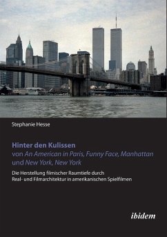 Hinter den Kulissen von An American in Paris, Funny Face, Manhattan und New York, New York. Die Herstellung filmischer Raumtiefe durch Real- und Filmarchitektur in amerikanischen Spielfilmen - Hesse, Stephanie