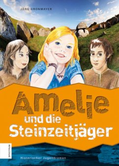 Amelie und die Steinzeitjäger - Gronmayer, Jörg