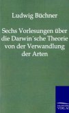 Sechs Vorlesungen über die Darwin'sche Theorie von der Verwandlung der Arten