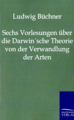 Sechs Vorlesungen über die Darwin'sche Theorie von der Verwandlung der Arten - Büchner, Ludwig