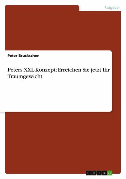 Peters XXL-Konzept: Erreichen Sie jetzt Ihr Traumgewicht Peters XXL-Konzept: Erreichen Sie jetzt Ihr Traumgewicht