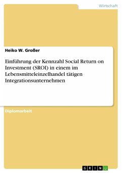 Einführung der Kennzahl Social Return on Investment (SROI) in einem im Lebensmitteleinzelhandel tätigen Integrationsunternehmen - Großer, Heiko W.