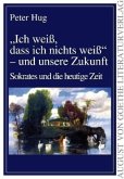 "Ich weiß, dass ich nichts weiß" - und unsere Zukunft