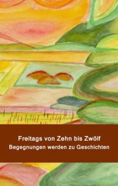 Cover Freitags von Zehn bis Zwölf. Begegnungen werden zu Geschichten