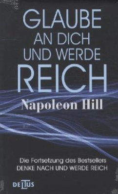 Glaube an Dich und werde reich - Hill, Napoleon