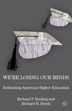 We're Losing Our Minds: Rethinking American Higher Education - Keeling, R.;Hersh, R.