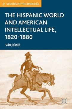 The Hispanic World and American Intellectual Life, 1820¿1880 - Jaksic, Ivan