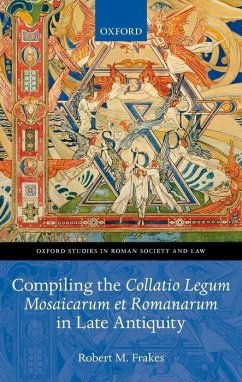 Compiling the Collatio Legum Mosaicarum Et Romanarum in Late Antiquity - Frakes, Robert M