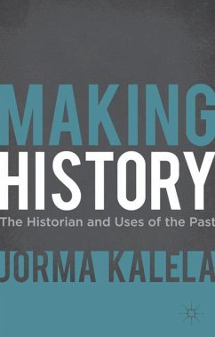 Making History: The Historian and Uses of the Past - Kalela, Jorma