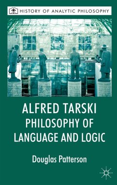 Alfred Tarski: Philosophy of Language and Logic - Patterson, Douglas;Beaney, Michael