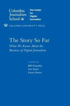 The Story So Far - Grueskin, Bill (Dean of Academic Affairs, Columbia Journalism School; Seave, Ava (Adjunct Associate Professor, Columbia Business School); Graves, Lucas