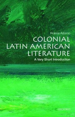 Colonial Latin American Literature: A Very Short Introduction - Adorno, Rolena (Reuben Post Halleck Professor of Spanish, Reuben Pos