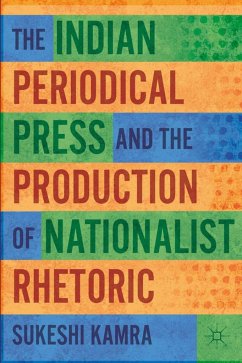 The Indian Periodical Press and the Production of Nationalist Rhetoric - Kamra, S.