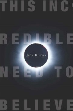 This Incredible Need to Believe - Kristeva, Julia