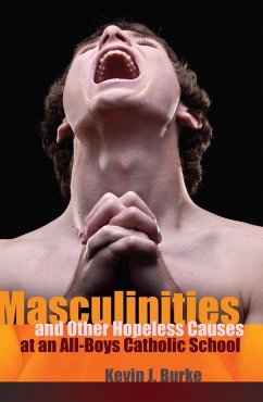Masculinities and Other Hopeless Causes at an All-Boys Catholic School - Burke, Kevin J.