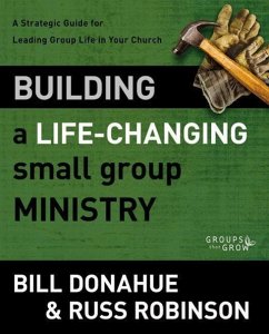 Building a Life-Changing Small Group Ministry - Donahue, Bill; Robinson, Russ G