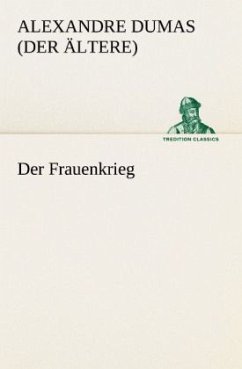 Der Frauenkrieg - Dumas, Alexandre, der Ältere