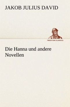 Die Hanna und andere Novellen - David, Jakob Julius