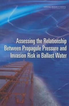 Assessing the Relationship Between Propagule Pressure and Invasion Risk in Ballast Water - National Research Council; Division On Earth And Life Studies; Water Science And Technology Board; Committee on Assessing Numeric Limits for Living Organisms in Ballast Water