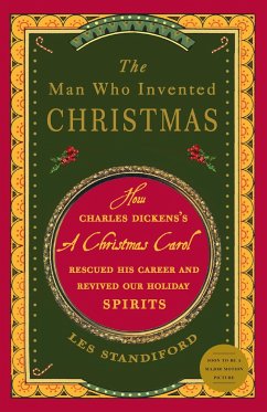 The Man Who Invented Christmas: How Charles Dickens's a Christmas Carol Rescued His Career and Revived Our Holiday Spirits - Standiford, Les