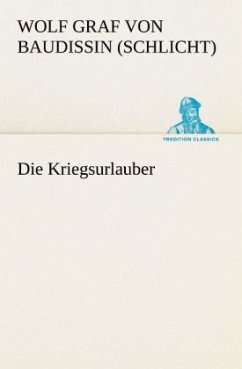 Die Kriegsurlauber - Baudissin, Wolf Ernst Hugo Emil von