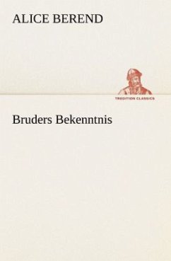 Bruders Bekenntnis - Berend, Alice