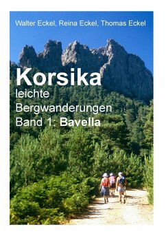 Korsika, leichte Bergwanderungen Band 1: Bavella - Eckel, Walter;Eckel, Reina;Eckel, Thomas